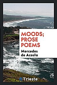 Moods; Prose Poems (Paperback)