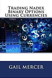 Trading Nadex Binary Options Using Currencies (Paperback)