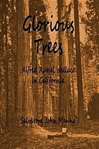 Glorious Trees: Alfred Russel Wallace in California (Paperback)