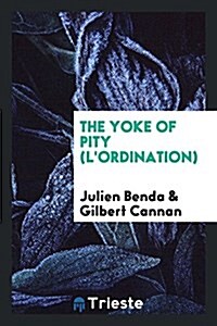 The Yoke of Pity (LOrdination) (Paperback)