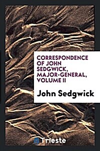 Correspondence of John Sedgwick, Major-General (Paperback)