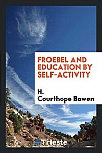 Froebel and Education by Self-Activity (Paperback)