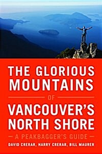 The Glorious Mountains of Vancouvers North Shore: A Peakbaggers Guide (Paperback)