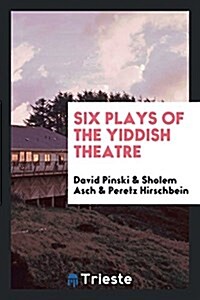 Six Plays of the Yiddish Theatre (Paperback)