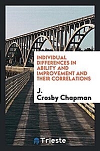 Individual Differences in Ability and Improvement and Their Correlations (Paperback)