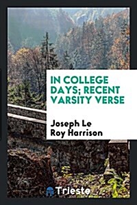 In College Days; Recent Varsity Verse (Paperback)