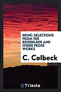 Heine: Selections from the Reisebilder and Other Prose Works (Paperback)