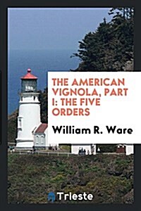 The American Vignola, Part I: The Five Orders (Paperback)