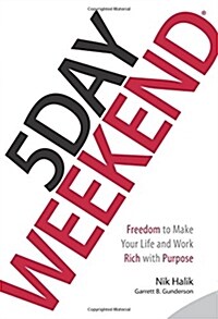 5 Day Weekend: Freedom to Make Your Life and Work Rich with Purpose (Hardcover)