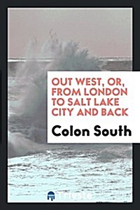 Out West, Or, from London to Salt Lake City and Back (Paperback)