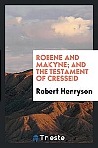 Robene and Makyne: And the Testament of Cresseid (Paperback)