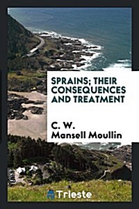 Sprains: Their Consequences and Treatment (Paperback)
