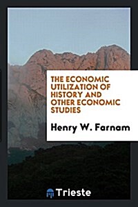 The Economic Utilization of History and Other Economic Studies (Paperback)