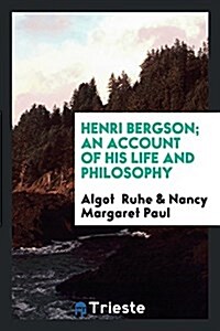 Henri Bergson; An Account of His Life and Philosophy (Paperback)