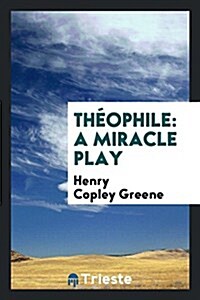 Theophile: A Miracle Play (Paperback)