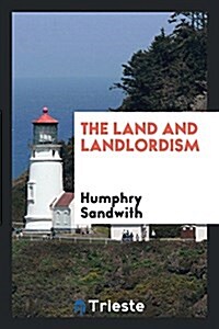 The Land and Landlordism (Paperback)