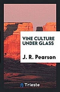 Vine Culture Under Glass (Paperback)