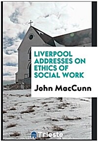 Liverpool Addresses on Ethics of Social Work (Paperback)