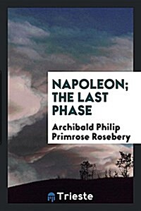 Napoleon; The Last Phase (Paperback)