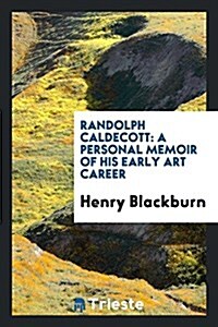 Randolph Caldecott: A Personal Memoir of His Early Art Career (Paperback)