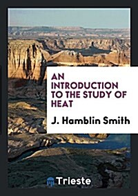 An Introduction to the Study of Heat (Paperback)