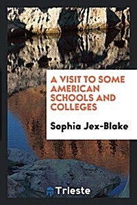 A Visit to Some American Schools and Colleges (Paperback)