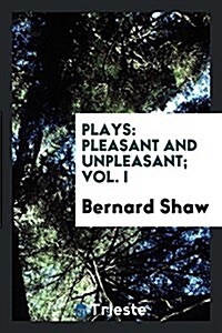 Plays: Pleasant and Unpleasant; Vol. I (Paperback)