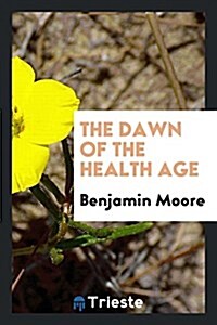 The Dawn of the Health Age (Paperback)