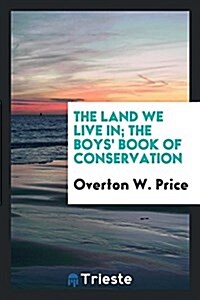 The Land We Live In; The Boys Book of Conservation (Paperback)