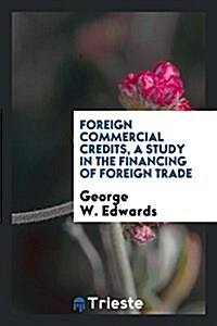 Foreign Commercial Credits, a Study in the Financing of Foreign Trade (Paperback)