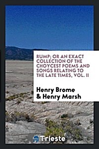 Rump; Or an Exact Collection of the Choycest Poems and Songs Relating to the Late Times, Vol. II (Paperback)