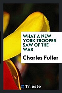 What a New York Trooper Saw of the War (Paperback)