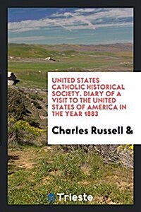 United States Catholic Historical Society. Diary of a Visit to the United States of America in the Year 1883 (Paperback)