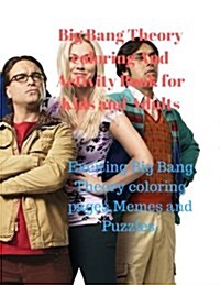 Big Bang Theory Coloring and Activity Book for Kids and Adults: Exciting Big Bang Theory Coloring Pages, Memes and Puzzles. (Paperback)