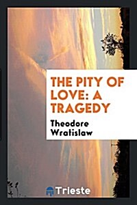 The Pity of Love: A Tragedy (Paperback)