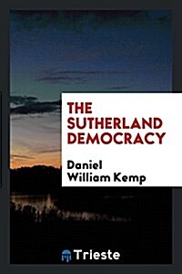 The Sutherland Democracy (Paperback)