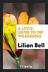 A Little Sister to the Wilderness (Paperback)