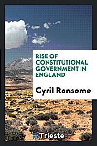 Rise of Constitutional Government in England (Paperback)