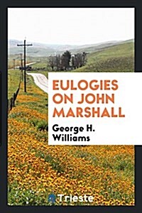 Eulogies on John Marshall (Paperback)