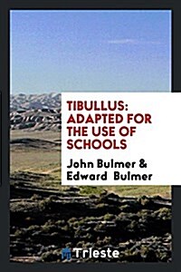 Tibullus: Adapted for the Use of Schools (Paperback)