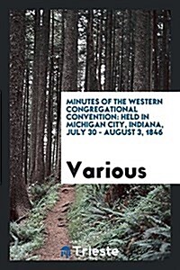 Minutes of the Western Congregational Convention: Held in Michigan City ... (Paperback)
