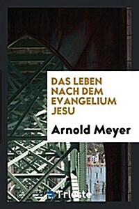 Das Leben Nach Dem Evangelium Jesu (Paperback)