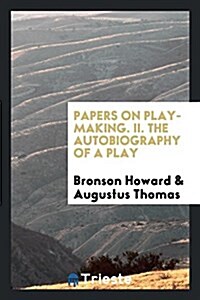 Papers on Play-Making. II. the Autobiography of a Play (Paperback)