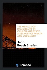 The Menace of Immorality in Church and State; Messages of Wrath and Judgment (Paperback)