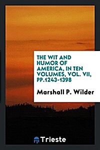 The Wit and Humor of America, in Ten Volumes, Vol. VII, Pp.1243-1398 (Paperback)