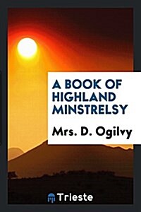 A Book of Highland Minstrelsy (Paperback)