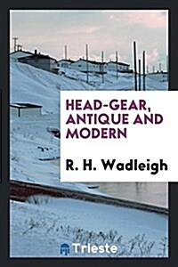 Head-Gear, Antique and Modern (Paperback)