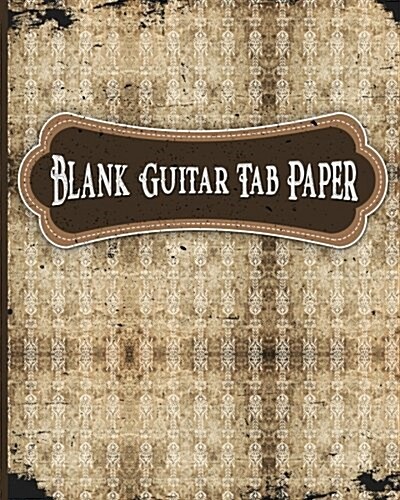 Blank Guitar Tab Paper: 10 6-line Tablature Staves per Page with a TAB clef - Manuscript Paper / Blank Music Sheets / Blank Staff Paper (Paperback)