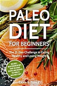 Healthy Diets: 2 in 1 Box Set: Paleo Diet for Beginners + Mediterranean Diet: Enjoy Delicious Recipes and Discover the Worlds Health (Paperback)