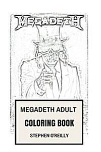 Megadeth Adult Coloring Book: Thrash Metal Legends and Speed Metal Pioneers Dave Mustaine and Symphony of Destruction Inspired Adult Coloring Book (Paperback)